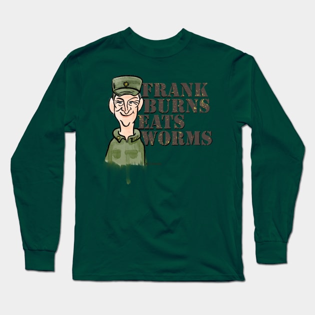 Frank Burns Eats Worms Long Sleeve T-Shirt by NoahGinex